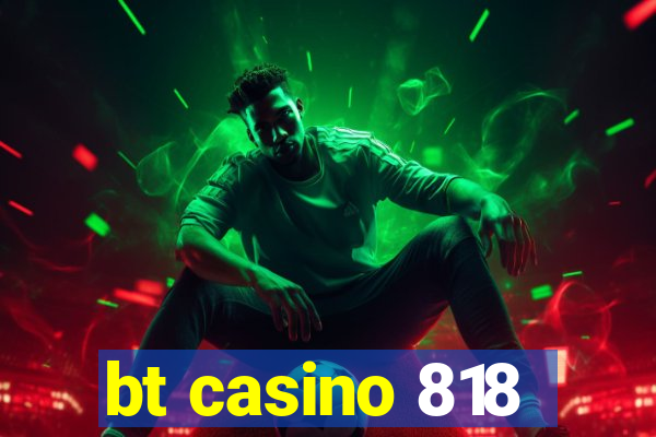 bt casino 818